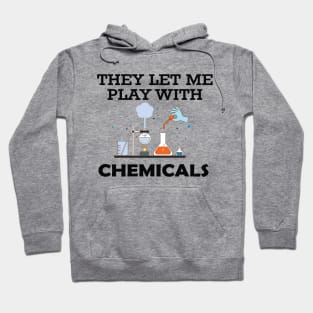 Chemist - They let me play with chemicals Hoodie